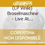 (LP Vinile) Broselmaschine - Live At Rockpalast lp vinile