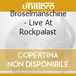 Broselmanschine - Live At Rockpalast cd musicale