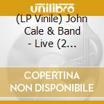 (LP Vinile) John Cale & Band - Live (2 Lp) lp vinile di CALE JOHN & BAND