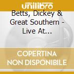 Betts, Dickey & Great Southern - Live At Rockpalast 1978 And 2008 (Cd+Dvd) cd
