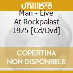 Man - Live At Rockpalast 1975 [Cd/Dvd] cd