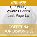 (LP Vinile) Towards Green - Last Page Ep vinile