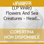 (LP Vinile) Flowers And Sea Creatures - Head First Then Heart Ep vinile