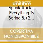 Spank Rock - Everything Is Boring & (2 Lp) cd musicale di Spank Rock