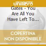 Gates - You Are All You Have Left To Fear cd