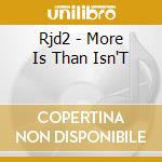 Rjd2 - More Is Than Isn'T cd musicale di Rjd2