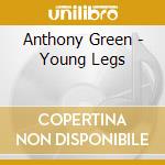 Anthony Green - Young Legs cd musicale di Anthony Green