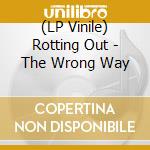 (LP Vinile) Rotting Out - The Wrong Way