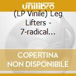 (LP Vinile) Leg Lifters - 7-radical Humiliation lp vinile di Leg Lifters