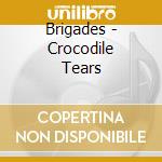 Brigades - Crocodile Tears cd