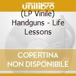 (LP Vinile) Handguns - Life Lessons vinile