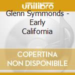 Glenn Symmonds - Early California cd