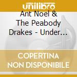 Ant Noel & The Peabody Drakes - Under City Lights cd