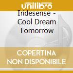 Iridesense - Cool Dream Tomorrow cd
