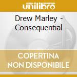 Drew Marley - Consequential cd