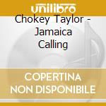 Chokey Taylor - Jamaica Calling cd musicale di Chokey Taylor