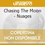 Chasing The Moon - Nuages cd musicale di Chasing The Moon