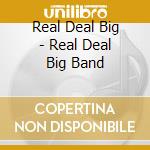 Real Deal Big - Real Deal Big Band cd