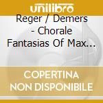 Reger / Demers - Chorale Fantasias Of Max Reger