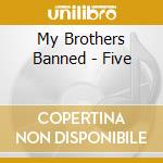 My Brothers Banned - Five cd