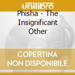 Phisha - The Insignificant Other cd musicale di Phisha