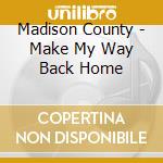 Madison County - Make My Way Back Home cd