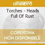 Torches - Heads Full Of Rust cd
