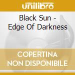 Black Sun - Edge Of Darkness cd musicale di Black Sun