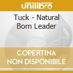 Tuck - Natural Born Leader cd