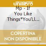 Mp - If You Like Things*You'Ll Love Mp cd