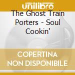 The Ghost Train Porters - Soul Cookin' cd