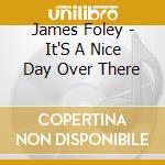 James Foley - It'S A Nice Day Over There cd