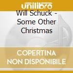 Will Schuck - Some Other Christmas cd