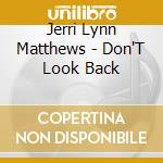 Jerri Lynn Matthews - Don'T Look Back cd