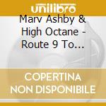 Marv Ashby & High Octane - Route 9 To Berkeley Springs cd