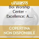 Bol Worship Center - Excellence: A Praise And Worship Experience cd