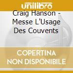 Craig Hanson - Messe L'Usage Des Couvents cd