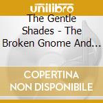 The Gentle Shades - The Broken Gnome And Other True Stories cd