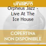 Orpheus Jazz - Live At The Ice House cd