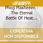 Phog Masheeen - The Eternal Battle Of Heat And Cold. Act 1 cd