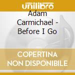 Adam Carmichael - Before I Go cd
