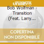Bob Wolfman - Transition (Feat. Larry Coryell) cd