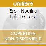 Eso - Nothing Left To Lose cd