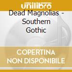 Dead Magnolias - Southern Gothic cd