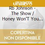 Rb Johnson - The Show / Honey Won'T You Stay cd
