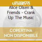 Alice Olsen & Friends - Crank Up The Music cd