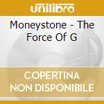 Moneystone - The Force Of G cd