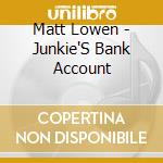 Matt Lowen - Junkie'S Bank Account cd