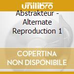 Abstrakteur - Alternate Reproduction 1 cd