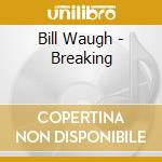 Bill Waugh - Breaking cd